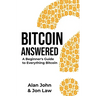 Bitcoin Answered: A Beginner's Guide to Everything Bitcoin