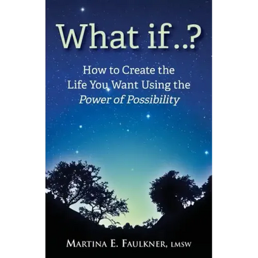 What If..?: How to Create the Life You Want Using the Power of Possibility