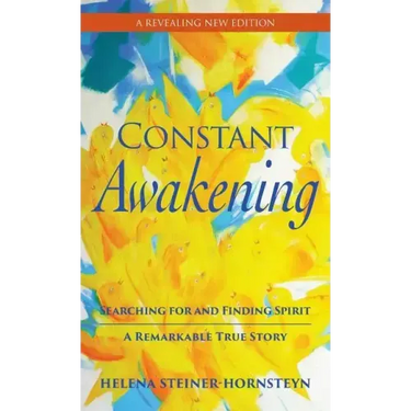 Constant Awakening: Searching for and Finding Spirit - A Remarkable True Story