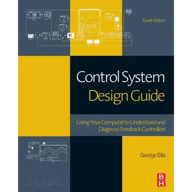 Control System Design Guide: Using Your Computer to Understand and Diagnose Feedback Controllers