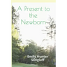 A Present To The Newborn: A Primer for Positive Parenting
