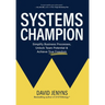 Systems Champion: Simplify Business Processes, Unlock Team Potential & Achieve True Freedom