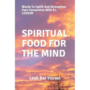 Spiritual Food for the Mind: Words to Uplift and Strengthen Your Connection with El-Loheim