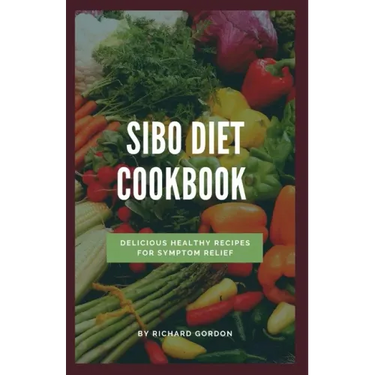 Sibo Diet Cookbook: Delicious Healthy Recipes For Symptom Relief