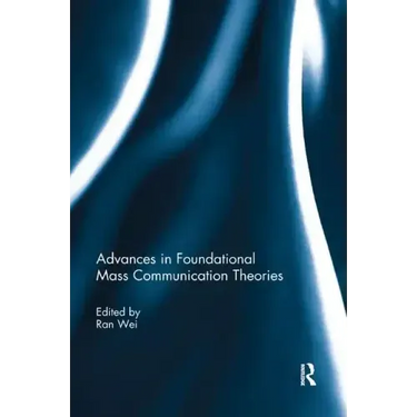 Advances in Foundational Mass Communication Theories