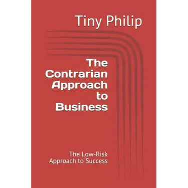 The Contrarian Approach to Business: The Low-Risk Approach to Success