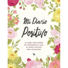 Mi Diario Positivo - Un Diario Para Escribir Mis Pensamientos: Lleno de Frases Positivas Para Reflexionar - Diario Personal Para Escribir Mujer