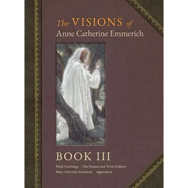 The Visions of Anne Catherine Emmerich (Deluxe Edition): Book III