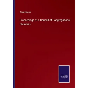Proceedings of a Council of Congregational Churches