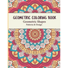 Geometric Coloring Book: Geometric Shapes and Patterns Coloring Book Relaxing and Stress Relieving Great Activity for everyone