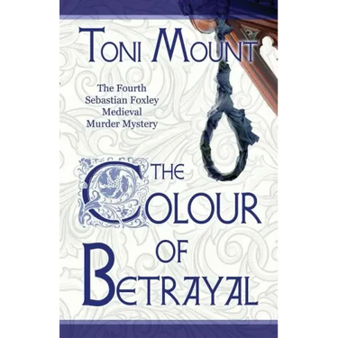 The Colour of Betrayal: A Sebastian Foxley Medieval Murder Mystery