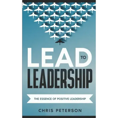 Lead to Leadership: The Essence of Positive Leadership