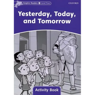 Dolphin Readers: Level 4: 625-Word Vocabularyyesterday, Today and Tomorrow Activity Book