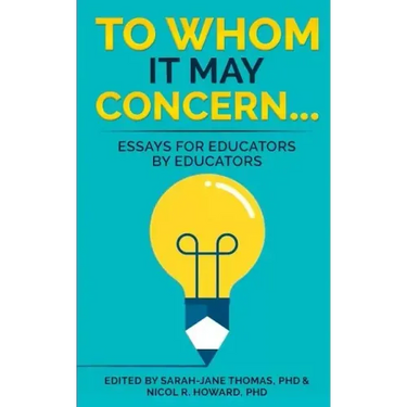 To Whom it May Concern...: Essays for educators by educators
