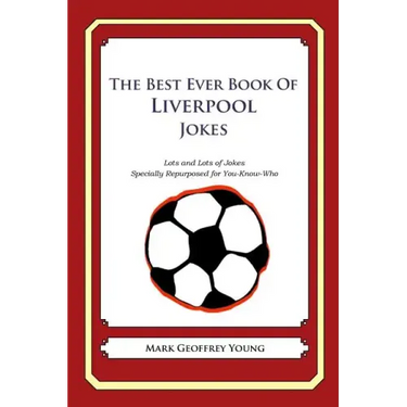 The Best Ever Book of Liverpool Jokes: Lots and Lots of Jokes Specially Repurposed for You-Know-Who