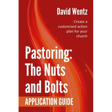 Pastoring: The Nuts and Bolts - Application Guide: Create a customized action plan for your church