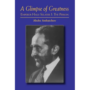 A Glimpse of Greatness: Haile Selassie I: The Person