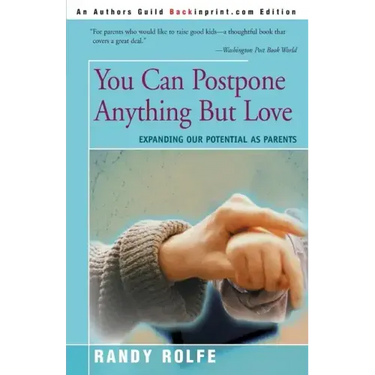 You Can Postpone Anything But Love: Expanding Our Potential as Parents