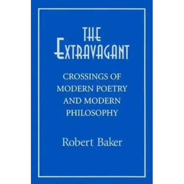 The Extravagant: Crossings of Modern Poetry and Modern Philosophy