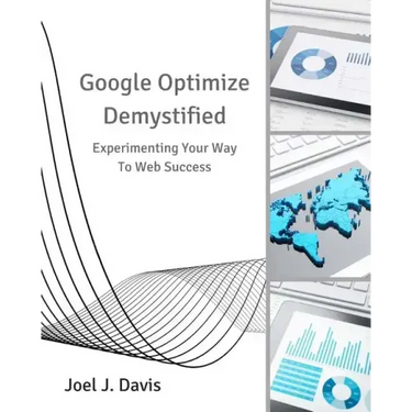 Google Optimize Demystified: Experimenting Your Way to Web Success