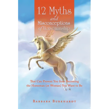 12 Myths and Misconceptions of Horsemanship: That Can Prevent You from Becoming the Horseman (or Woman) You Want to Be