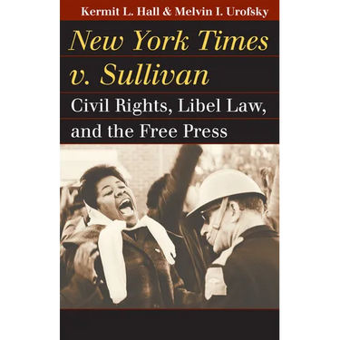 New York Times v. Sullivan: Civil Rights, Libel Law, and the Free Press