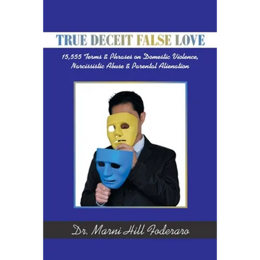 True Deceit False Love: 15,555 Terms & Phrases on Domestic Violence, Narcissistic Abuse & Parental Alienation