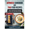 Japanese Cookbook And Thai Food Recipes: 2 Books In 1: Discover Over 200 Tasty Asian Recipes And Learn To Cook At Home Japanese And Thai Dishes