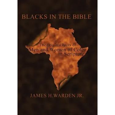Blacks in the Bible: Volume I: the Original Roots of Men and Women of Color in Scripture