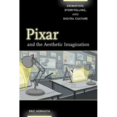 Pixar and the Aesthetic Imagination: Animation, Storytelling, and Digital Culture