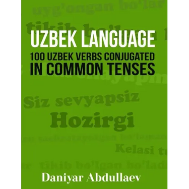 Uzbek Language: 100 Uzbek Verbs Conjugated in Common Tenses