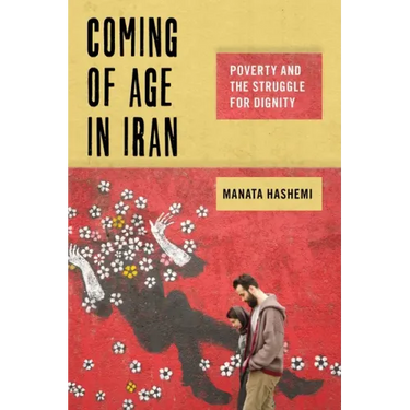 Coming of Age in Iran: Poverty and the Struggle for Dignity