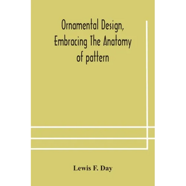 Ornamental design, embracing The Anatomy of pattern: The planning of ornament; The application of ornament