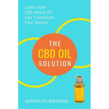 The CBD Oil Solution: Learn How CBD Hemp Oil Might Just Be The Answer For Pain Relief, Anxiety, Diabetes and Other Health Issues!
