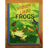Nobody Likes Frogs: A Book of Toadally Fun Facts