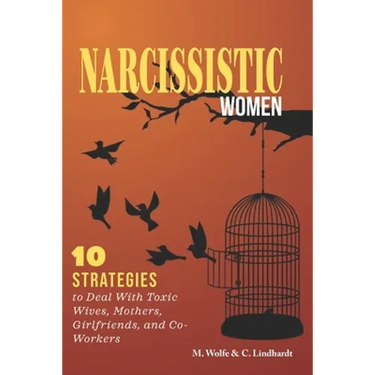 Narcissistic Women: 10 Strategies to Deal With Toxic Wives, Mothers, Girlfriends, and Co-Workers