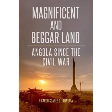 Magnificent and Beggar Land: Angola Since the Civil War