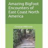 Amazing Bigfoot Encounters of East Coast North America