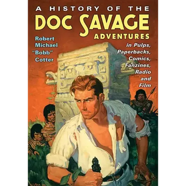 A History of the Doc Savage Adventures in Pulps, Paperbacks, Comics, Fanzines, Radio and Film