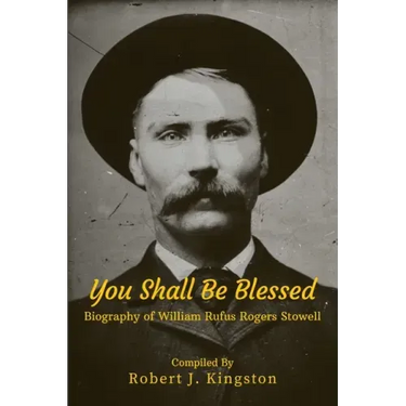 You Shall Be Blessed: Biography of William Rufus Rogers Stowell