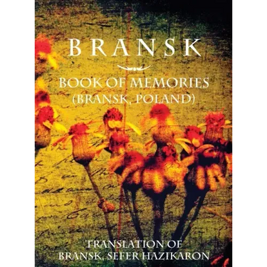 Bransk, Book of Memories - (Brańsk, Poland): Translation of Bransk, sefer hazikaron