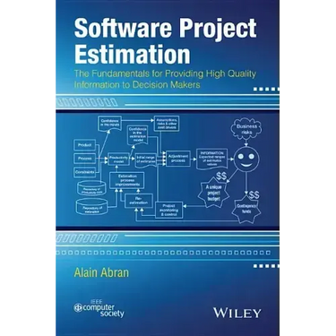 Software Project Estimation: The Fundamentals for Providing High Quality Information to Decision Makers