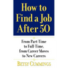 How to Find a Job After 50: From Part-Time to Full-Time, from Career Moves to New Careers