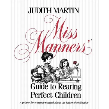 Miss Manners' Guide to Rearing Perfect Children