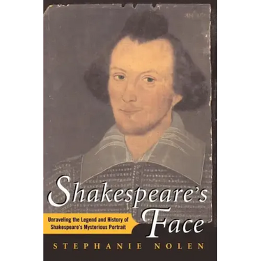 Shakespeare's Face: Unraveling the Legend and History of Shakespeare's Mysterious Portrait