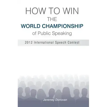 How to Win the World Championship of Public Speaking: Secrets of the International Speech Contest