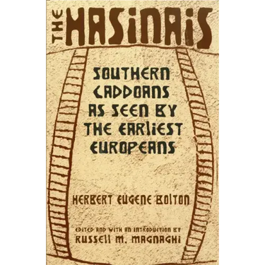 The Hasinais: Southern Caddoans as Seen by the Earliest Europeansvolume 182
