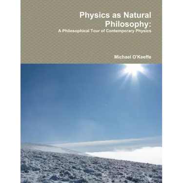 Physics as Natural Philosophy: A Philosophical Tour of Contemporary Physics