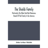 The Shields Family: Particularly The Oldest And Most Numerous Branch Of That Family In Our America; An Account Of The Ancestor And Descend