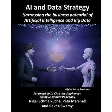 AI and Data Strategy: Harnessing the business potential of Artificial Intelligence and Big Data